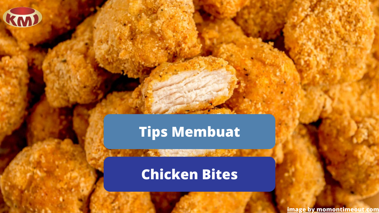 Berikut Inilah 5 Tips Memasak Hidangan Chicken Bites Agar Lezat